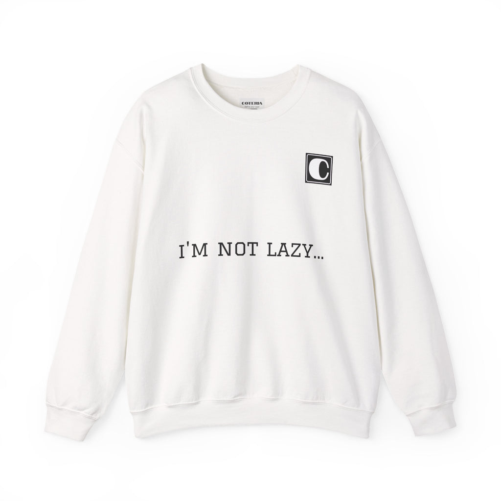 Funny Quotes Sweatshirt – 'I'm not lazy...' Crewneck